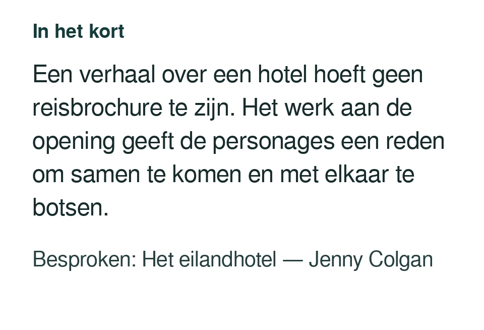 Een verhaal over een hotel hoeft geen reisbrochure te zijn. Het werk aan de opening geeft de personages een reden om samen te komen en met elkaar te botsen. Besproken: Het eilandhotel — Jenny Colgan.