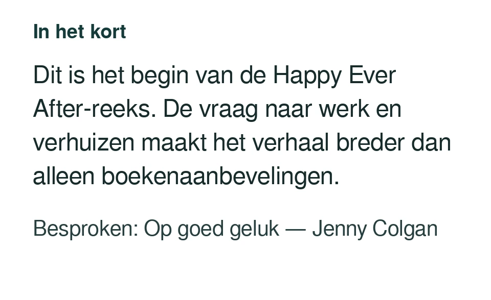 Dit is het begin van de Happy Ever After-reeks. De vraag naar werk en verhuizen maakt het verhaal breder dan alleen boekenaanbevelingen. Besproken: Op goed geluk — Jenny Colgan.