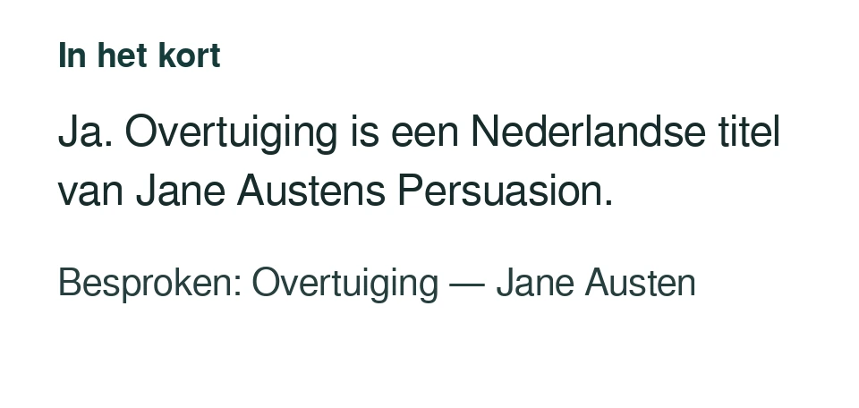 Ja. Overtuiging is een Nederlandse titel van Jane Austens Persuasion. Besproken: Overtuiging — Jane Austen.