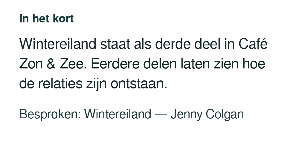 Wintereiland staat als derde deel in Café Zon & Zee. Eerdere delen laten zien hoe de relaties zijn ontstaan. Besproken: Wintereiland — Jenny Colgan.