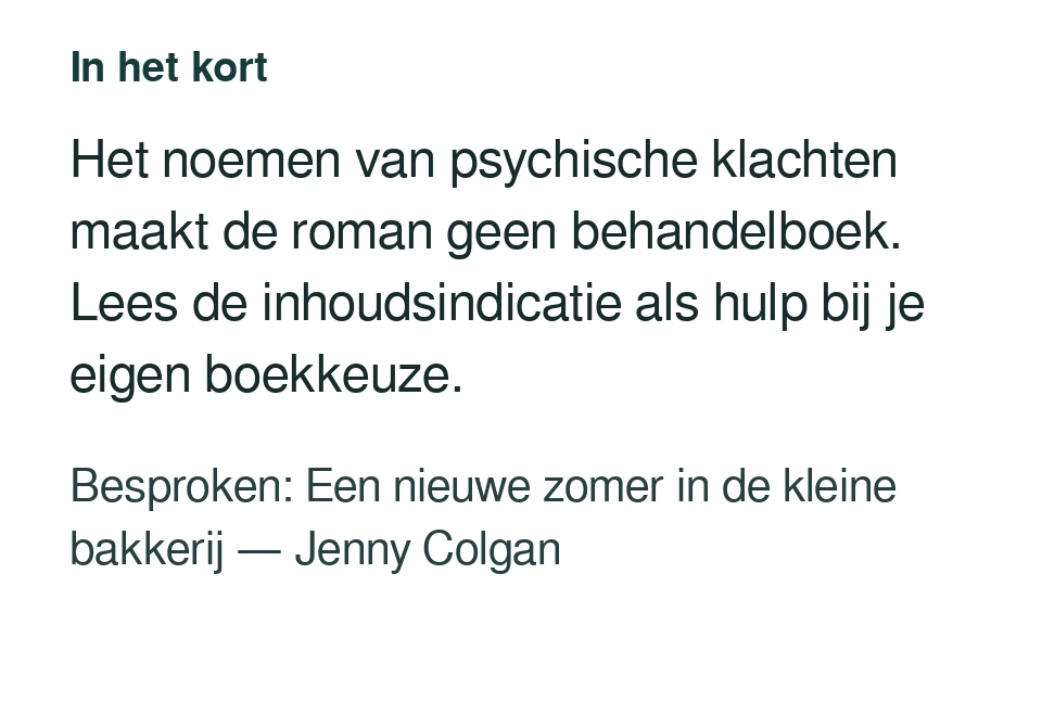 Het noemen van psychische klachten maakt de roman geen behandelboek. Lees de inhoudsindicatie als hulp bij je eigen boekkeuze. Besproken: Een nieuwe zomer in de kleine bakkerij — Jenny Colgan.