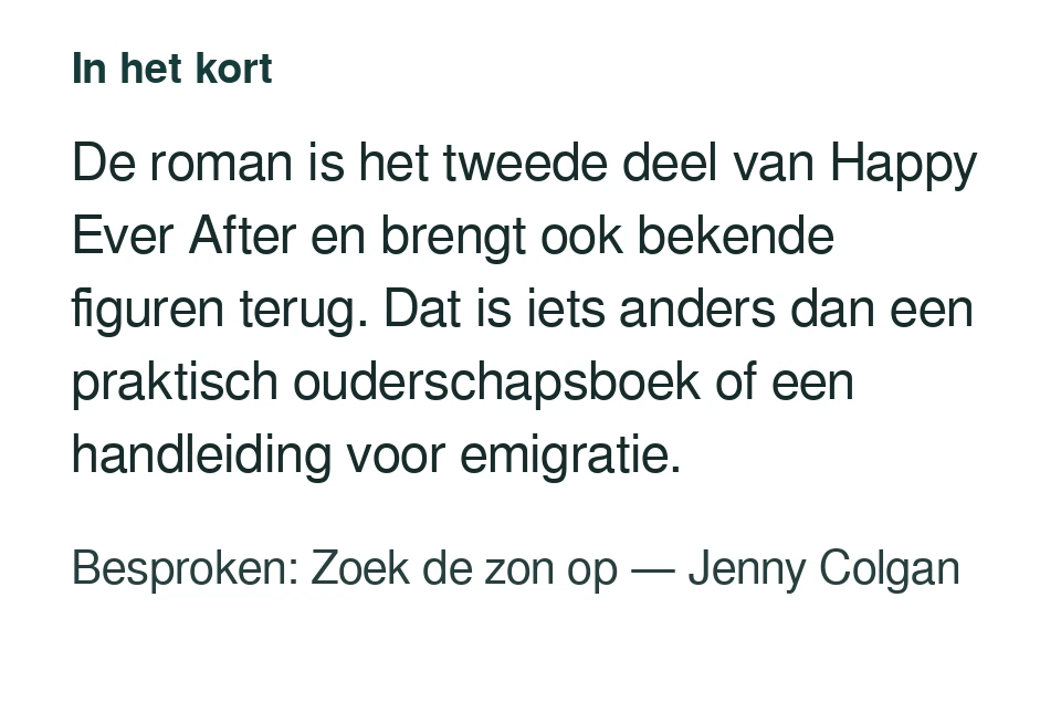 De roman is het tweede deel van Happy Ever After en brengt ook bekende figuren terug. Dat is iets anders dan een praktisch ouderschapsboek of een handleiding voor emigratie. Besproken: Zoek de zon op — Jenny Colgan.