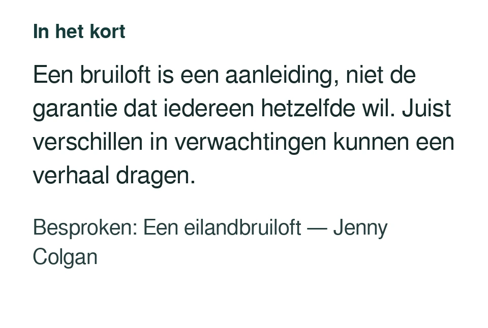 Een bruiloft is een aanleiding, niet de garantie dat iedereen hetzelfde wil. Juist verschillen in verwachtingen kunnen een verhaal dragen. Besproken: Een eilandbruiloft — Jenny Colgan.